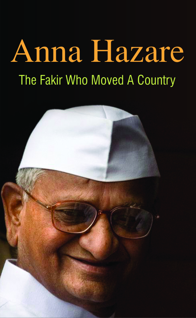 Anna Hazare - The Fakir Who Moved A Country